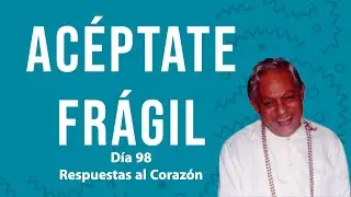 Acéptate frágil -  Respuestas al Corazón