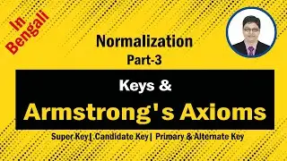Keys | Armstrong's Axioms |  Normalization | Part-3 | DBMS