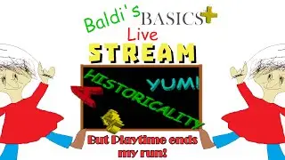 BALDI'S BASICS+ \ But Playtime ends my run! / Livestream \ V0.6.2