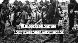 El Rockefeller que desapareció entre caníbales