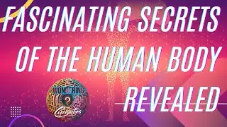 Some Fascinating Secrets of the Human Body Revealed!
