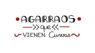 Agarraos Que Vienen Curvas [Logo Animado para "Agarraos que Vienen Curvas"]