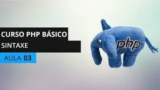 Curso PHP Básico - Sintaxe (Delimitador, separador, variáveis, comentários) - Aula 03
