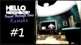 Hello Neighbor: Travel Trough Time | FanGame Gameplay PART 1