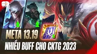 PHÂN TÍCH META UPDATE 13.19: ƠN GIỜI, CKTG 2023 SẼ ĐÁNH CÁNH TRÊN !!!