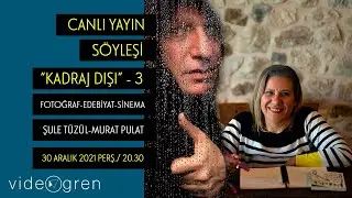 CANLI YAYIN SÖYLEŞİ : KADRAJ DIŞI - 3