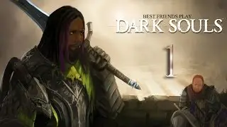 Best Friends Play Dark Souls (Part 1)