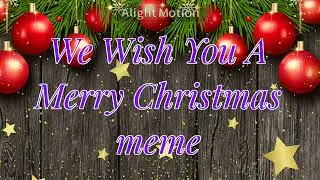 We Wish You A Merry Christmas meme - Wildcraft