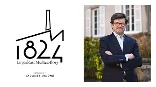 Jacques Gindre : Grandir avec son entreprise / 1824 - Le podcast de Mulliez-Flory - Episode 1
