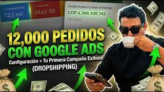 Google Ads for Dropshipping - 12,000 Orders + Setup + Your First Successful Campaign