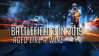 Battlefield 3 in 2019 - Aged like wine