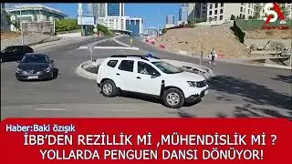 İBB’DEN REZİLLİK Mİ MÜHENDİSLİK Mİ ? YOLLARDA PENGUEN DANSI DÖNÜYOR !