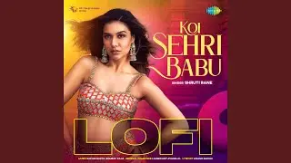 Koi Sehri Babu - Lofi