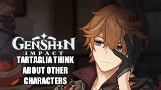 What Tartaglia(Childe) think about Other Characters (JP) | Genshin Impact