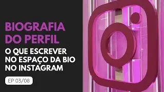 O que escrever na Biografia do Instagram EP 03/08
