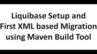 Liquibase Local Setup and First XML based Database Migration using Maven
