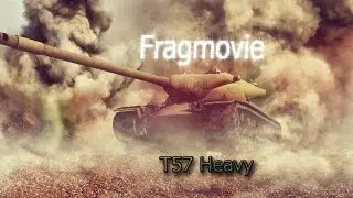 Frag Movie ~ T57 Heavy ~ Пилотный выпуск