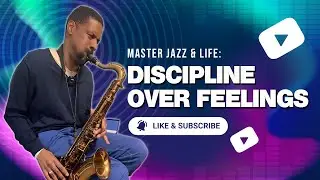 Master Jazz & Life: Discipline Over Feelings