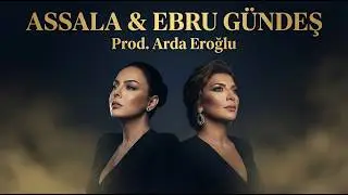 Ah Yar Çağırsan Gelmem Mi ? - Ebru Gündeş X Assala | Bu Şehri Ateşlere Vermem Mi?