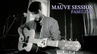 Mauve Session: Familiar