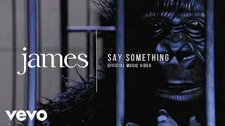 James - JAMES - Say Something (Official Music Video) [HD]