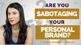 10 Ways You Could Be Sabotaging Your Personal Brand