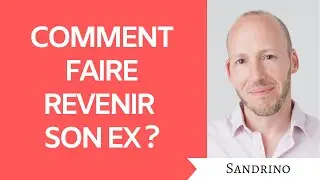 Comment faire revenir son ex