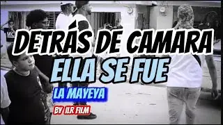 Detrás de camara (ella se fue- bachata) la mayeya By iLR film