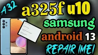 samsung a325f || a32 || u10 android 13 repair imei