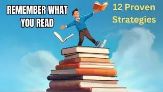 Mastering the Art of Reading to Remember: 12 Proven Strategies