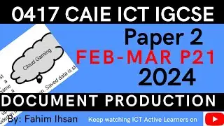 IGCSE ICT 0417 || P21 || 2024 || Feb - Mar || Document production