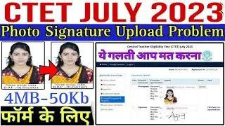 CTET Photo Upload Problem 2023 || CTET Photo And Signature Size || How To Upload Photo CTET In CTET