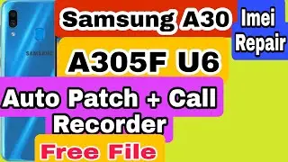 Samsung A30 imei repair U6 A305f auto patch file + official call recorder | A305f U6 imei repair