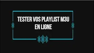 Tester vos playlist m3u en ligne IPTV ( Playlist Checker)