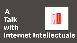 A Talk with Internet Intellectuals