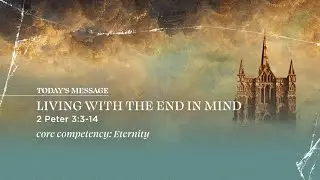 Living With The End In Mind | 2 Peter 3:3-14 | David Daniels | Central Bible Church