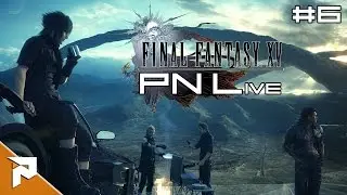 PN Live - Final Fantasy XV #6