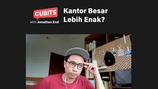 CUBITS Ep 17: Kantor Besar Lebih Enak?