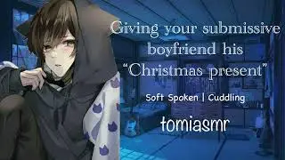 ASMR | Giving Your Submissive Boyfriend His “Christmas Present” [M4F][Christmas][Cuddling]