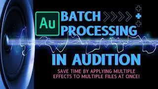Batch Processing And Effects In Adobe Audition - How To Apply Effects To Multiple Files At Once