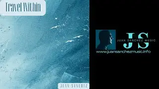 Juan Sánchez (Jan Uve) “Travel Within” Featuring Violinist Mirela Nita - Music Visualizer