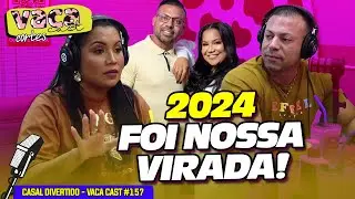 2024 FOI NOSSA VIRADA! - CASAL DIVERTIDO - VACA CAST #157