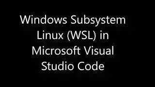 Windows Subsystem Linux (WSL) in Microsoft Visual Studio Code