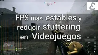 Reduce el Stuttering y obtén FPS mas estables