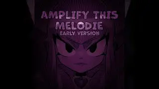 Amplify This Melodie (Official Early Version)