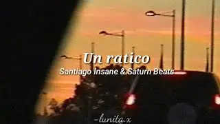Un ratico - Santiago Insane & Saturn Beats (letra)