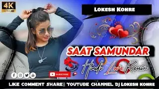 Saat Samundar Paar|Hindi Love Remix|DjLokesh Kohre Balaghat Borigaon