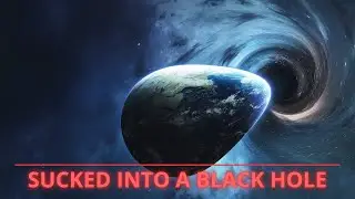 Earth Sucked Into Black Hole???