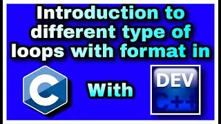 9. Introduction to different type of Loops in C with Dev C++