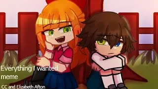 [FNaF] Everything I wanted // CC and Elizabeth Afton